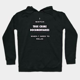 I watch true crime - relaxing fan. White on black. Hoodie